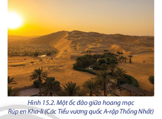  Dựa vào hình 15.1, hình 15.2 và thông tin trong bài, hãy cho biết đặc điểm về tự nhiên và tài nguyên thiên nhiên của khu vực Tây Nam Á. Đặc điểm này có ảnh hưởng đến hoạt động kinh tế - xã hội như thế nào?