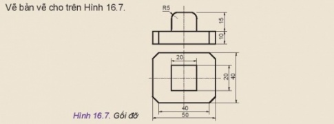 Giải bài 16 Vẽ kĩ thuật với sự trợ giúp của máy tính