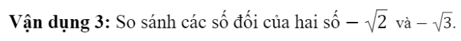 CHƯƠNG 2: SỐ THỰCBÀI 2: SỐ THỰC. GIÁ TRỊ TUYỆT ĐỐI CỦA MỘT SỐ THỰC1. SỐ THỰC VÀ TẬP HỢP CÁC SỐ THỰC Bài 1: Trong các số sau, số nào là số hữu tỉ, số nào là số vô tỉ?Đáp án chuẩn:Thực hành 1: Các khẳng định sau đúng hay sai? Nếu sai, hãy phát biểu lại cho đúng?Đáp án chuẩn:2. THỨ TỰ TRONG TẬP HỢP CÁC SỐ THỰC Bài 1: Hãy so sánh các số thập phân sau đây: 3,14; 3,1415; 3,141515. Đáp án chuẩn:3,14 < 3,1415 < 3,141515.Thực hành 2: So sánh hai số thực:a) 4,(56) và 4,56279b) -3,(65) và -3,6491;c) 0,(21) và 0,2(12) Đáp án chuẩn:a) 4,(56) > 4,56279b) -3,(65) < -3,6491;c) 0,(21) > 0,2(12) Vận dụng 1: Cho một hình vuông có diện tích 5m2. Hãy so sánh độ dài a của cạnh hình vuông đó với độ dài b = 2,361m.Đáp án chuẩn:a < b.3. TRỤC SỐ THỰCBài 3: Quan sát hình vẽ bên và cho biết độ dài của đoạn thẳng OA bằng bao nhiêu? Độ dài OA có là số hữu tỉ hay không?Đáp án chuẩn:Là số vô tỉĐáp án chuẩn:Đáp án chuẩn:4. SỐ ĐỐI CỦA MỘT SỐ THỰCBài 4: Gọi A và A  lần lượt là hai điểm biểu diễn hai số 4,5 và -4,5 trên trục số. So sánh OA và OA'.Đáp án chuẩn:OA=OA’.Đáp án chuẩn:Đáp án chuẩn:5. GIÁ TRỊ TUYỆT ĐỐI CỦA MỘT SỐ THỰCĐáp án chuẩn:Bằng nhauĐáp án chuẩn:Đáp án chuẩn:Có 2 số thực x thỏa mãnBÀI TẬP