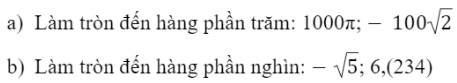 CHƯƠNG 2: SỐ THỰCBÀI 3: LÀM TRÒN SỐ VÀ ƯỚC LƯỢNG KẾT QUẢ1. LÀM TRÒN SỐ Bài 1: Hãy viết các số sau dưới dạng số thập phân rồi làm tròn theo yêu cầuĐáp án chuẩn: a) 3,1b)  3,33 c) 1,414Thực hành 1: Hãy viết các số sau dưới dạng số thập phân (nếu cần) rồi làm tròn theo yêu cầuĐáp án chuẩn: Vận dụng 1: Tính chu vi một cái bánh xe có bán kính 65 cm và làm tròn kết quả đến hàng đơn vịĐáp án chuẩn: 408 (cm)2. LÀM TRÒN SỐ CĂN CỨ VÀO ĐỘ CHÍNH XÁC CHO TRƯỚCBài 2: a) Gọi x là số làm tròn đến hàng chục của số a=3128. Hãy chứng tỏ:Đáp án chuẩn: Thực hành 2: Đáp án chuẩn: a) 1,73b) –634 800Vận dụng 2: Dân số quận Gò Vấp, Thành phố Hồ Chí Minh tính đến ngày 12/06/2021 là 635 988 người (nguồn: https://www.shareheartbeat.com/dan-so-tphcm). Hãy làm tròn số này với độ chính xác d= 50.Đáp án chuẩn: 636 000 ngườiVận dụng 3: Một chiếc tivi có đường chéo dài 32 inch, hãy tính độ dài đường chéo của tivi này theo đơn vị cm với độ chính xác d = 0,05 (cho biết 1 inch ≈ 2,54 cm). Đáp án chuẩn: 81,3(cm).3. ƯỚC LƯỢNG CÁC PHÉP TÍNH Thực hành 3: Hãy ước lượng kết quả các phép tính sau:a) 6121.99b) 922,11.59,38c) (-551) . 8314 Đáp án chuẩn: a) 600000b) 54 000c) −480000 Đáp án chuẩn: BÀI TẬP