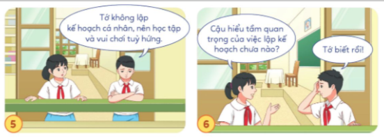 BÀI 8. LẬP KẾ HOẠCH CÁ NHÂNKHỞI ĐỘNGChia sẻ về những dự định của em trong thời gian tớiĐáp án chuẩn:Em dự định tham gia đội tuyển học sinh giỏi môn toán cấp thành phốEm dự định tiết kiệm tiền để mua chiếc xe đạpKHÁM PHÁ1. Quan sát tranh và trả lời câu hỏia. Em hãy đặt tên cho loại kế hoạch cá nhân tương ứng với các tranh trên b. Kể thêm một số loại kế hoạch cá nhân khác mà em biết Đáp án chuẩn:a, + Hình 1: Kế hoạch làm việc nhà+ Hình 2: Kế hoạch ôn tập cho kì thi+ Hình 3: Kế hoạch học tiếng anh+ Hình 4: kế hoạch chạy bộb, +  kế hoạch tập luyện (thể thao)+ kế hoạch tiết kiệm tiền2. Kể chuyện theo tranha. Em hãy cho biết sự khác nhau giữa Phú và Thảo trong việc lập kế hoạch cá nhânb. Theo em, vì sao phải lập kế hoạch cá nhân? Đáp án chuẩn:a, Thảo: Luôn lên kế hoạch học tập đầy đủ   Phú: Vui chơi tuỳ hứng nên quên không làm bàib, Bằng cách lập kế hoạch, chúng ta có thể tránh được việc bỏ sót công việc và đảm bảo rằng có đủ thời gian để hoàn thành nhiệm vụ.3. Đọc trường hợp và trả lời câu hỏi Tuấn có nhiều công việc cá nhân cần thực hiện như dọn dẹp nhà cửa, học tập, chơi thể thao, bồi dưỡng năng khiếu hội hoạ,…Cách lập kế hoạch cá nhân của Tuấn bao gồm: đặt mục tiêu, phân loại công việc, lập thời gian biểu, các bước thực hiện, thực hiện và kiểm tra tiến độ a. Tuấn đã lập kế hoạch cá nhân như thế nào? b. Theo em, cần lưu ý điều gì khi lập kế hoạch Đáp án chuẩn:a, Cách lập kế hoạch cá nhân của Tuấn bao gồm: đặt mục tiêu, phân loại công việc, lập thời gian biểu, các bước thực hiện, thực hiện và kiểm tra tiến độb, Khi lập kế hoạch cá nhân, em cần lưu ý: có thêm những biện pháp dự phòng hoặc điều chỉnh cho linh hoạt, không nên thực hiện quá cứng nhắc. LUYỆN TẬPCâu 1: Nhận xét các ý kiến dưới đây:a. Lập kế hoạch cá nhân giúp chúng ta chủ động trong công việc và quản lí thời gian tốt hơnb. Chúng ta sẽ biết được thứ tự và tiến độ công việc khi làm việc theo kế hoạch c. Một kế hoạch rõ ràng, hợp lí giúp chúng ta tránh tình trạng “nước đến chân mới nhảy” d. Lập kế hoạch cá nhân cho thấy chúng ta là người sống tự giác và có trách nhiệm Đáp án chuẩn:a. Đúng. b. Đúng. c. Đúng d. Đúng Câu 2: Em đồng tình hay không đồng tình với những việc làm dưới đây? Vì sao?a. Sang luôn chủ động lập kế hoạch cá nhân và hoàn thành kế hoạch đúng tiến độb, Minh cho rằng việc lập kế hoạch cá nhân là không cần thiết vì mọi thứ đã có trong đầuc. Nga thường lập kế hoạch xong rồi để đó, khi nào nhớ đến thì mới làm. d. Nguyên chỉ lập kế hoạch cho việc học tập. e. Kiệt học tập và làm việc theo phương châm: “Việc hôm nay chớ để ngày mai”. Đáp án chuẩn:a. Em đồng tình b. Em không đồng tình c. Em không đồng tình d. Em đồng tình e. Em không đồng tình Câu 3: Sắp xếp các nội dung sau theo trình tự các bước lập kế hoạch cá nhâna, Phân tích ưu điểm, nhược điểm, thuận lợi, khó khănb, Sắp xếp các công việc theo thứ tự ưu tiênc, Xác định những bước cần thực hiện để hoàn thành tiến độ công việcd, Hành động e, Kiểm tra tiến độ và đánh giá kết quả từng công việcg, Liệt kê những công việc cần làmh, Xác định thời gian hoàn thành cho từng công việci, Xác định mục tiêu Đáp án chuẩn:Trình tự lập kế hoạch: i – a – g – b – h – c- d – e Câu 4: Xử lí tình huốngTiến thường xuyên rơi vào tình trạng bận rộn, các công việc chồng chéo nhau. Cuối tuần, Hà sang học nhóm thì thấy Tiến phàn nàn rằng bản thân chẳng có thời gianNếu là Hà, em sẽ khuyên bạn như thế nào? Đáp án chuẩn:Em sẽ khuyên Tiến:Xác định công việc quan trọng cần phải hoàn thành trước. Hợp tác và chia sẻ công việcQuản lý thời gianĐừng quên thư giãnVẬN DỤNG