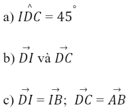 BÀI 4. TÍCH VÔ HƯỚNG CỦA HAI VECTO1. GÓC GIỮA HAI VECTƠBài 1: Cho hình vuông ABCD có tâm I (Hình 1).Đáp án chuẩn:Đáp án chuẩn:2. TÍCH VÔ HƯỚNG CỦA HAI VECTƠĐáp án chuẩn:Đáp án chuẩn:Đáp án chuẩn:Đáp án chuẩn:A = 1000 J3. TÍNH CHẤT CỦA TÍCH VÔ HƯỚNGĐáp án chuẩn:Đáp án chuẩn:BÀI TẬP CUỐI SGK