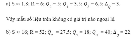 BÀI 4. CÁC SỐ ĐẶC TRƯNG ĐO MỨC ĐỘ PHÂN TÁN CỦA MẪU SỐ LIỆUKHỞI ĐỘNGTheo bạn, địa phương nào có khí hậu ôn hòa hơn?Đáp án chuẩn:Lâm Đồng 1. KHOẢNG BIẾN THIÊN VÀ KHOẢNG TỨ PHÂN VỊBài 1: Thời gian hoàn thành bài chạy 5 km (tính theo phủ) của hai nhóm thanh niên được cho ở bảng sau:a. Hãy tính độ chênh lệch giữa thời gian chạy của người nhanh nhất và người chậm nhất trong từng nhóm.b. Nhóm nào có thành tích chạy đồng đều hơn?Đáp án chuẩn:a. Nhóm 1 là: 30 (s); Nhóm 2 là: 3 (s)b. Nhóm 2 Bài 2: Hãy tìm khoảng biến thiên và khoảng tứ phân vị của các mẫu số liệu sau:a. 10; 13; 15; 2; 10; 19; 2; 5; 7                            b. 15; 19; 10; 5; 9; 10; 1; 2; 5; 15Đáp án chuẩn:a. R = 17; Q2 = 10; Q1 = 3,5; Q3  = 14; ΔQ  = 10,5b. R = 18; Q2 = 9,5; Q1 = 5; Q3 = 15; ΔQ = 10Bài 3: Dưới đây là bảng số liệu thống kê của Biểu đồ nhiệt độ trung bình các tháng trong năm 2019 của hai tỉnh Lai Châu và Lâm Đồng (được đề cập đến ở hoạt động khởi động của bài học).a. Hãy tìm khoảng biến thiên và khoảng tứ phân vị của nhiệt độ trung bình mỗi tháng của tỉnh Lai Châu và Lâm Đồng.b. Hãy cho biết trong một năm, nhiệt độ ở địa phương nào ít thay đổi hơn.Đáp án chuẩn:a. Lai châu:Khoảng biến thiên: 10,5; Q2 = 21,85; Q1 = 18,7; Q3 = 23,9; ΔQ = 5,2.Lâm Đồng:R = 4,3; Q2  = 18,65; Q1 = 17,45.; Q3 = 19,65; ΔQ = 2,2.b. Nhiệt độ ở Lâm Đồng ít thay đổi trong một năm hơnBài 4: Hãy tìm giá trị ngoại lệ của mẫu số liệu: 37; 12; 3; 9; 10; 9; 12; 3; 10.Đáp án chuẩn:372. PHƯƠNG SAI VÀ ĐỘ LỆCH CHUẨNBài 1: Hai cung thủ A và B đã ghi lại kết quả của từng lần bắn của mình ở bảng sau:a. Tính kết quả trung bình của mỗi cung thủ trên.b. Cung thủ nào có kết quả các lần bắn ổn định hơn?Đáp án chuẩn:a. Kết quả trung bình của cung thủ A là: 8; Kết quả trung bình của cung thủ B là  8b. Cung thủ B có các kết quả các lần bắn ổn định hơn.Bài 2: Bảng dưới đây thống kê tổng số giờ nắng trong năm 2019 theo từng tháng được đo bởi hai trạm quan sát khí tượng đặt ở Tuyên Quang và Cà Mau.a. Hãy tính phương sai và độ lệch chuẩn của dữ liệu từng tỉnhb. Nhận xét về sự thay đổi tổng số giờ nắng theo từng tháng ở mỗi tỉnh.Đáp án chuẩn:b) Ở Tuyên Quang, tổng số giờ nắng có xu hướng tăng dần từ đầu năm đến giữa năm và giảm dần về cuối năm.Ở Cà Mau, tổng số giờ nắng giảm dần từ đầu năm đến giữa năm và tăng dần về cuối năm.BÀI TẬP CUỐI SGK