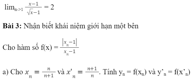 BÀI 16. GIỚI HẠN CỦA HÀM SỐ1. GIỚI HẠN HỮU HẠN CỦA HÀM SỐ TẠI MỘT ĐIỂM Bài 1: Nhận biết khái niệm giới hạn tại một điểmĐáp án chuẩn:Đáp án chuẩn:Đáp án chuẩn:a) yn=-1; yn =1b) limn->+∞ yn = -1 limn->+∞ y’n = 1c) limn->+∞ f(xn) = -1 limn->+∞ f(x’n) = 1Đáp án chuẩn:2. GIỚI HẠN HỮU HẠN CỦA HÀM SỐ TẠI VÔ CỰCĐáp án chuẩn:Đáp án chuẩn:Bài 3: Cho tam giác vuông OAB với A = (a; 0) và B = (0; 1) như Hình 5.5. Đường cao OH có độ dài là h.a) Tính h theo a.b) Khi điểm A dịch chuyển về O, điểm H thay đổi thế nào? Tại sao?c) Khi A dịch chuyển ra vô cực theo chiều dương của trục Ox, điểm H thay đổi thế nào? Tại sao?Đáp án chuẩn:b) điểm H dịch chuyển về điểm O.c) điểm H dịch chuyển về B.3. GIỚI HẠN VÔ CỰC CỦA HÀM SỐ TẠI MỘT ĐIỂMBài 4: Nhận biết khái niệm giới hạn vô cựcĐáp án chuẩn:Đáp án chuẩn:Đáp án chuẩn:a) +∞b) +∞Đáp án chuẩn:BÀI TẬP CUỐI SGK