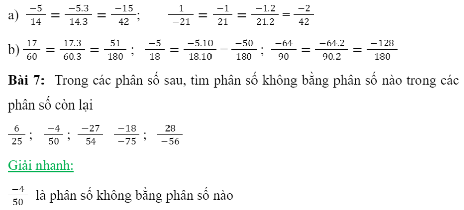 CHƯƠNG 5. PHÂN SỐ VÀ SỐ THẬP PHÂNBÀI 1: PHÂN SỐ VỚI TỬ VÀ MẪU LÀ SỐ NGUYÊN1. KHÁI NIỆM PHÂN SỐBài 1: Một tòa nhà chung cư có ba tầng hầm được kí hiệu theo thứ tự từ trên xuống là B1, B2, B3. Độ cao của ba tầng hầm là bằng nhau. Biết rằng độ cao của mặt sàn tầng hầm B3 so với mặt đất là -10 m. Tính độ cao của mặt sàn tầng hầm B1 so với mặt đất.Giải nhanh:Bài 2: Viết kết quả của phép chia a : b trong mỗi trường hợp sau theo mẫuGiải nhanh:Bài 3: Viết và đọc phân số trong mỗi trường hợp sau:a) Tử số là - 6, mẫu số là 17; b) Tử số là - 12, mẫu số là -37.Giải nhanh:Bài 4: Cách viết nào dưới đây cho ta phân sốGiải nhanh:2. PHÂN SỐ BẰNG NHAUBài 1: a) Viết các phân số biểu thị phần đã tô màu trong mỗi hình bên.b) Hai phân số đó có bằng nhau không?Giải nhanh:Ta xét hình:Phân số biểu thị cho phần đã tô màu là: 1/4Ta xét hình:Giải nhanh:1.8 = 2.4Bài 3: Các cặp phân số sau có bằng nhau không? Vì sao?Giải nhanh:a) Bằng nhaub) Không bằng nhauIII. TÍNH CHẤT CƠ BẢN CỦA PHÂN SỐGiải nhanh:Giải nhanh:Bài 3: Nêu cách rút gọn phân số với tử và mẫu là số nguyên dương về phân số tối giản.Phân số tối giản là phân số mà tử và mẫu chỉ có ước chung là 1 và - 1.Giải nhanh:Bước 1. Tìm ƯCLN của tử và mẫu sau khi đã bỏ đi dấu  -” (nếu có)Bước 2. Chia cả tử và mẫu cho ƯCLN vừa tìm được, ta có phân số tối giản cần tìm.Bài 4: Nêu cách quy đồng mẫu nhiều phân số có tử và mẫu là số nguyên dương.Giải nhanh:Bước 1. Viết các phân số đã cho về phân số có mẫu dương. Tìm BCNN của các mẫu dương đó để làm mẫu chung.Bước 2. Tìm thừa số phụ của mỗi mẫu Bước 3. Nhân tử và mẫu của mỗi phân số ở Bước 1 với thừa số phụ tương ứng.Bài 5: Quy đồng mẫu những phân số sauGiải nhanh:BÀI TẬP