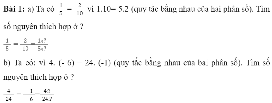 CHƯƠNG 5. PHÂN SỐ VÀ SỐ THẬP PHÂNBÀI 1: PHÂN SỐ VỚI TỬ VÀ MẪU LÀ SỐ NGUYÊN1. KHÁI NIỆM PHÂN SỐBài 1: Một tòa nhà chung cư có ba tầng hầm được kí hiệu theo thứ tự từ trên xuống là B1, B2, B3. Độ cao của ba tầng hầm là bằng nhau. Biết rằng độ cao của mặt sàn tầng hầm B3 so với mặt đất là -10 m. Tính độ cao của mặt sàn tầng hầm B1 so với mặt đất.Giải nhanh:Bài 2: Viết kết quả của phép chia a : b trong mỗi trường hợp sau theo mẫuGiải nhanh:Bài 3: Viết và đọc phân số trong mỗi trường hợp sau:a) Tử số là - 6, mẫu số là 17; b) Tử số là - 12, mẫu số là -37.Giải nhanh:Bài 4: Cách viết nào dưới đây cho ta phân sốGiải nhanh:2. PHÂN SỐ BẰNG NHAUBài 1: a) Viết các phân số biểu thị phần đã tô màu trong mỗi hình bên.b) Hai phân số đó có bằng nhau không?Giải nhanh:Ta xét hình:Phân số biểu thị cho phần đã tô màu là: 1/4Ta xét hình:Giải nhanh:1.8 = 2.4Bài 3: Các cặp phân số sau có bằng nhau không? Vì sao?Giải nhanh:a) Bằng nhaub) Không bằng nhauIII. TÍNH CHẤT CƠ BẢN CỦA PHÂN SỐGiải nhanh:Giải nhanh:Bài 3: Nêu cách rút gọn phân số với tử và mẫu là số nguyên dương về phân số tối giản.Phân số tối giản là phân số mà tử và mẫu chỉ có ước chung là 1 và - 1.Giải nhanh:Bước 1. Tìm ƯCLN của tử và mẫu sau khi đã bỏ đi dấu  -” (nếu có)Bước 2. Chia cả tử và mẫu cho ƯCLN vừa tìm được, ta có phân số tối giản cần tìm.Bài 4: Nêu cách quy đồng mẫu nhiều phân số có tử và mẫu là số nguyên dương.Giải nhanh:Bước 1. Viết các phân số đã cho về phân số có mẫu dương. Tìm BCNN của các mẫu dương đó để làm mẫu chung.Bước 2. Tìm thừa số phụ của mỗi mẫu Bước 3. Nhân tử và mẫu của mỗi phân số ở Bước 1 với thừa số phụ tương ứng.Bài 5: Quy đồng mẫu những phân số sauGiải nhanh:BÀI TẬP