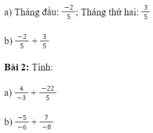 BÀI 4: PHÉP CỘNG VÀ PHÉP TRỪ PHÂN SỐ 1. Phép cộng hai phân sốGiải nhanh:Giải nhanh:2. Một số tính chất của phép cộng phân sốGiải nhanh:3. Số đốiBài 1: Tìm số đối của mỗi phân số sau (có dùng kí hiệu số đối của phân số).Giải nhanh:4. Phép trừ hai phân sốGiải nhanh:Giải nhanh:5. Bài tập