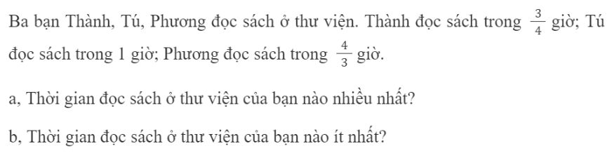 BÀI 66.SO SÁNH HAI PHÂN SỐTHỰC HÀNHBài 1: So sánh hai phân sốĐáp án chuẩn:  LUYỆN TẬPBài 1: Sắp xếp các phân số sau theo thứ tự từ lớn đến béĐáp án chuẩn:  Bài 2: Mỗi cái bánh được chia thành 4 phần bằng nhau, dưới đây là phần ăn bánh của mỗi bạna, So sánh phần bánh mỗi bạn ăn với một cái bánh (nhiều hơn, ít hơn hay bằng)b, >,<,=c, Lớn hơn, bé hơn hay bằng?Nếu tử số bằng mẫu số thì phân số ... 1Nếu tử số bé hơn mẫu số thì phân số ... 1Nếu tử số lớn hơn mẫu số thì phân số ... 1Đáp án chuẩn:  a, Thu ăn bằng một cái bánh    Vân ăn ít hơn một cái bánh    Khang ăn nhiều hơn một cái bánhc, Nếu tử số bằng mẫu số thì phân số = 1    Nếu tử số bé hơn mẫu số thì phân số < 1    Nếu tử số lớn hơn mẫu số thì phân số > 1Bài 3: Chọn số tự nhiên 7 hoặc 9 thích hợp để thay vào ..?.Đáp án chuẩn:  Bài 4: Đáp án chuẩn:  a, Thời gian đọc sách ở thư viện của Phương nhiều nhấtb, Thời gian đọc sách ở thư viện của Thành ít nhất HOẠT ĐỘNG THỰC TẾ