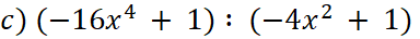 BÀI 5: PHÉP CHIA ĐA THỨC MỘT BIẾNKhởi độngCâu hỏi: Trong quá trình biến đổi và tính toán những biểu thức đại số, nhiều khi ta phải thực hiện phép chia một đa thức (một biến) cho một đa thức (một biến) khác, chẳng hạn ta cần thực hiện phép chia sau: (x3+1):(x2−x+1)Làm thế nào để thực hiện được phép chia hai đa thức một biến?Đáp án chuẩn:Muốn chia đa thức một biến A cho đa thức một biến (B ≠ 0) , trước hết ta phải sắp xếp các đa thức này theo lũy thừa giảm dần của cùng một biến và thực hiện phép chia như phép chia các số tự nhiên. Trong đó R=0 hoặc bậc của R thấp hơn bậc của B. Nếu R = 0 thì phép chia A cho B là phép chia hết.I. Chia đơn thức cho đơn thứcBài 1: Thực hiện phép tính:a) b) c) Đáp án chuẩn:a) b) c)Bài 2: Tính:Đáp án chuẩn:II. Chia đa thức cho đơn thứcBài 1: Ở Hình 6, diện tích các hình chữ nhật (I), (II) lần lượt là A = ac, B = bc. Biết MN = ca) Tính NP.b) So sánh: (A + B) : c và A : c + B : c. Đáp án chuẩn:a) NP = a + b.b) =Bài 2: Cho đa thức P(x) = 4x2+3x và đơn thức Q(x) = 2xa) Hãy chia từng đơn thức của biến x có trong đa thức P(x) cho đơn thức Q(x)b) Hãy cộng các thương vừa tìm đượcĐáp án chuẩn:a)   và Bài 3: Tính: Đáp án chuẩn:III. Chia đa thức một biến đã sắp xếpBài 1: Tính:a) (x3 + 1): (x2 - x + 1) b) (8x3 - 6x2 + 5) : (x2 - x + 1) Đáp án chuẩn:a) x + 1.b) (8x + 2) IV. Bài tập