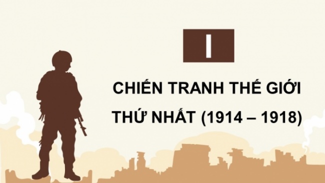 Soạn giáo án điện tử Lịch sử 8 KNTT Bài 12: Chiến tranh thế giới thứ nhất (1914 - 1918) và Cách mạng tháng Mười Nga năm 1917 (P1)