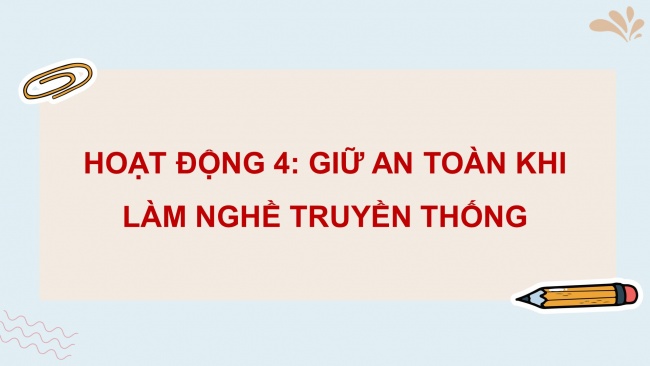 Soạn giáo án điện tử HĐTN 4 cánh diều Tuần 18: Nghề truyền thống quê em - Hoạt động 3, 4