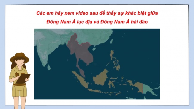 Soạn giáo án điện tử địa lí 11 KNTT Bài 11: Vị trí địa lí, điều kiện tự nhiên, dân cư và xã hội khu vực Đông Nam Á (P2)