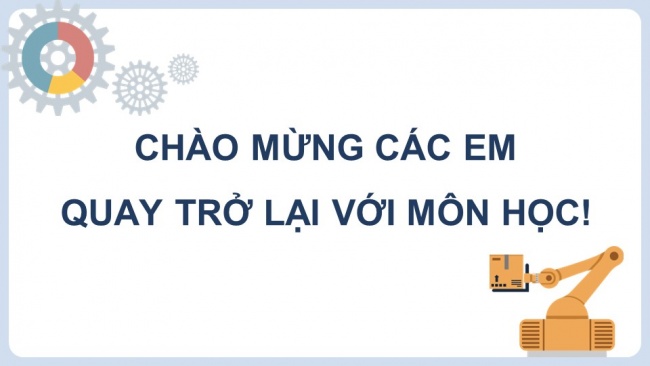 Soạn giáo án điện tử công nghệ cơ khí 11 KNTT Bài 7: Khái quát về gia công cơ khí