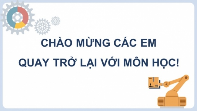 Soạn giáo án điện tử Công nghệ 8 CTST Bài 5: Gia công cơ khí