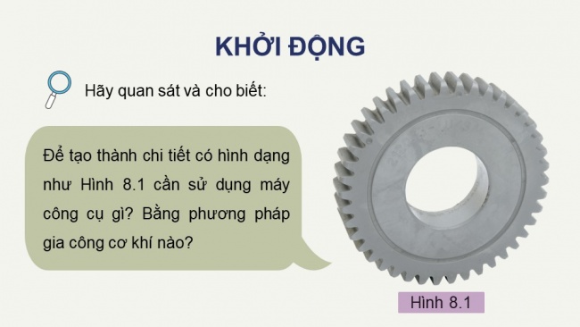 Soạn giáo án điện tử công nghệ cơ khí 11 KNTT Bài 8: Một số phương pháp gia công cơ khí