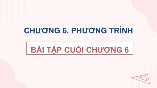 Soạn giáo án điện tử Toán 8 CTST: Bài tập cuối chương 6