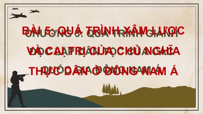 Soạn giáo án điện tử lịch sử 11 CTST Bài 5: Quá trình xâm lược và cai trị của chủ nghĩa thực dân ở Đông Nam Á (P2)