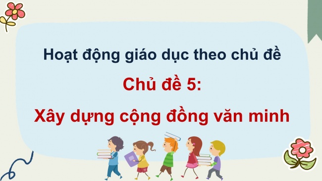 Soạn giáo án điện tử hoạt động trải nghiệm 11 Cánh diều Chủ đề 5: Xây dựng cộng đồng văn minh (P3)