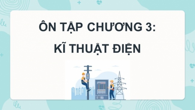 Soạn giáo án điện tử Công nghệ 8 CTST: Ôn tập Chương 3