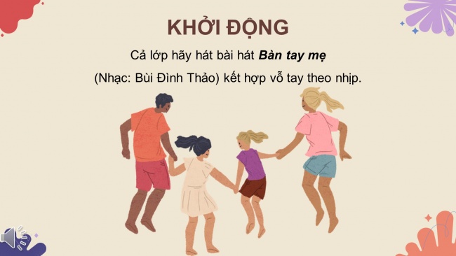 Soạn giáo án điện tử âm nhạc 4 cánh diều Tiết 14: Ôn tập bài hát: Bàn tay mẹ; Lí thuyết âm nhạc: Hình nốt nhạc và dấu lặng