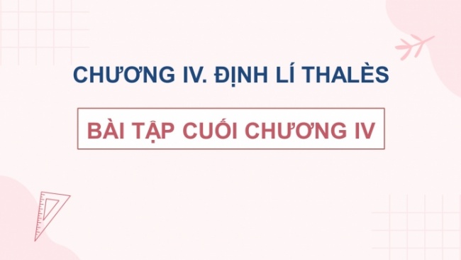 Soạn giáo án điện tử Toán 8 KNTT Bài: Bài tập cuối chương 4