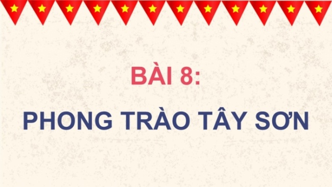 Soạn giáo án điện tử Lịch sử 8 KNTT Bài 8: Phong trào Tây Sơn (P2)