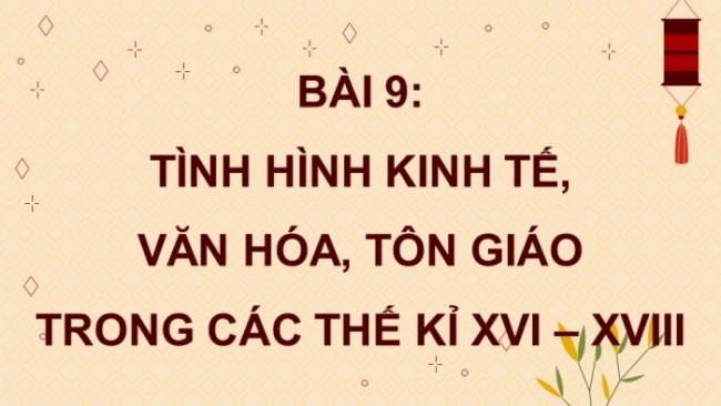 Soạn giáo án điện tử Lịch sử 8 KNTT Bài 9: Tình hình kinh tế, văn hoá, tôn giáo trong các thế kỉ XVI - XVIII (P2)