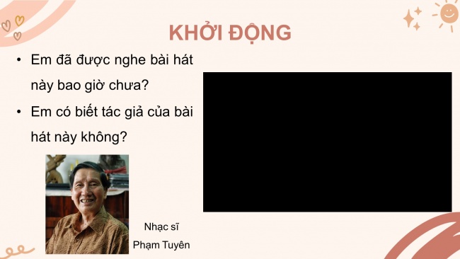 Soạn giáo án điện tử âm nhạc 4 cánh diều Tiết 16: Thường thức âm nhạc - Tác giả và tác phẩm: Nhạc sĩ Phạm Tuyên; Vận dụng