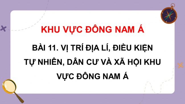 Soạn giáo án điện tử địa lí 11 KNTT Bài 11: Vị trí địa lí, điều kiện tự nhiên, dân cư và xã hội khu vực Đông Nam Á (P2)