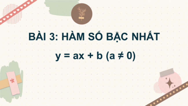 Soạn giáo án điện tử Toán 8 CTST Chương 5 Bài 3: Hàm số bậc nhất y = ax + b (a ≠ 0)