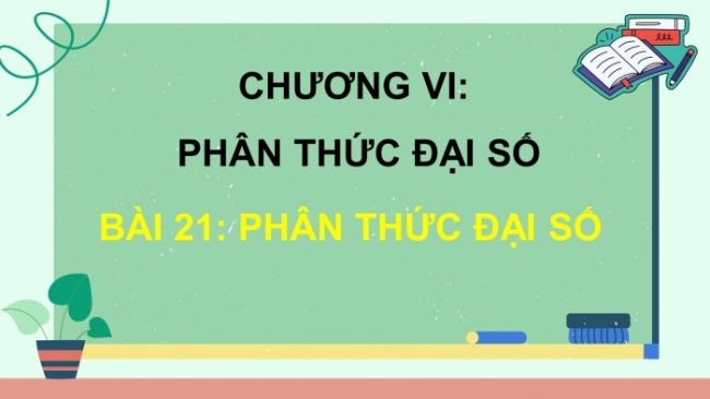 Soạn giáo án điện tử Toán 8 KNTT Bài 21: Phân thức đại số