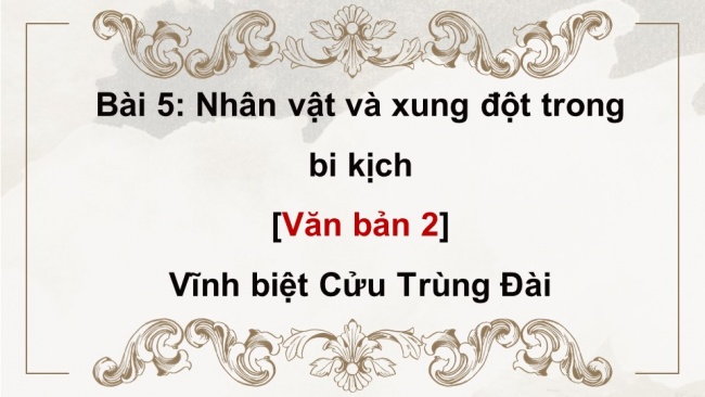 Soạn giáo án điện tử ngữ văn 11 KNTT Bài 5 Đọc 2: Vĩnh biệt Cửu Trùng Đài