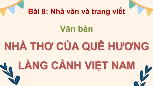 Soạn giáo án điện tử Ngữ văn 8 KNTT Bài 8 Đọc 1: Nhà thơ của quê hương làng cảnh Việt Nam