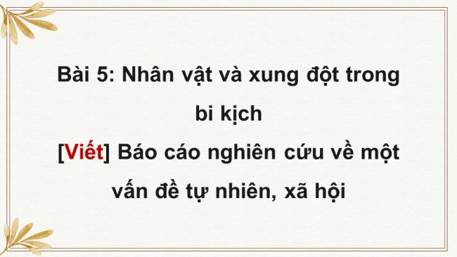 Soạn giáo án điện tử ngữ văn 11 KNTT Bài 5 Viết: Báo cáo nghiên cứu về một vấn đề tự nhiên, xã hội