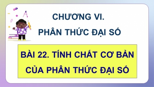 Soạn giáo án điện tử Toán 8 KNTT Bài 22: Tính chất cơ bản của phân thức đại số