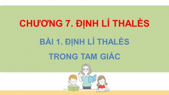 Soạn giáo án điện tử Toán 8 CTST Chương 7 Bài 1: Định lí Thalès trong tam giác