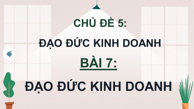 Soạn giáo án điện tử kinh tế pháp luật 11 KNTT Bài 7: Đạo đức kinh doanh