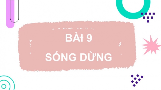 Soạn giáo án điện tử vật lí 11 CTST Bài 9: Sóng dừng