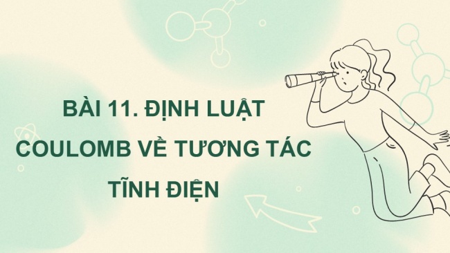 Soạn giáo án điện tử vật lí 11 CTST Bài 11: Định luật Coulomb về tương tác tĩnh điện