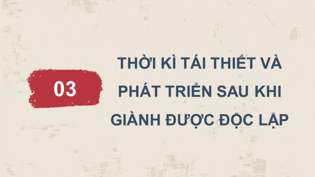 Soạn giáo án điện tử lịch sử 11 CTST Bài 6: Hành trình đi đến độc lập dân tộc ở Đông Nam Á (P2)