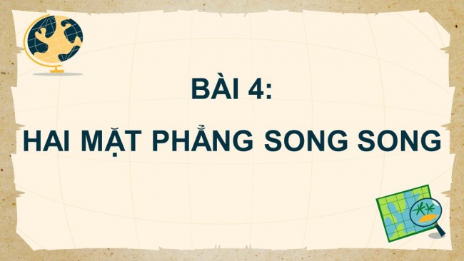 Soạn giáo án điện tử toán 11 CTST   Chương 4 Bài 4: Hai mặt phẳng song song