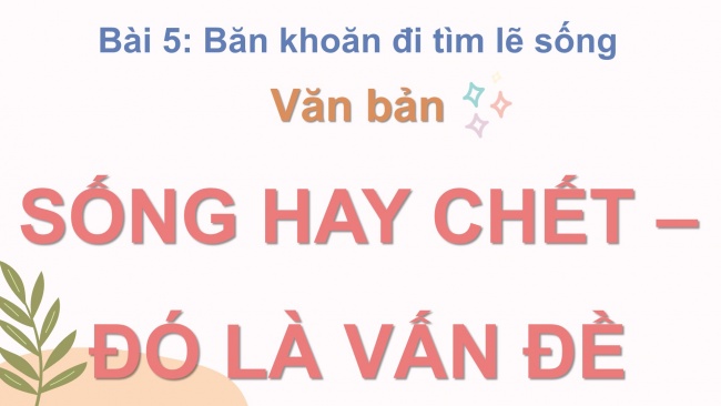 Soạn giáo án điện tử ngữ văn 11 CTST Bài 5: Sống hay chết, đó là vấn đề