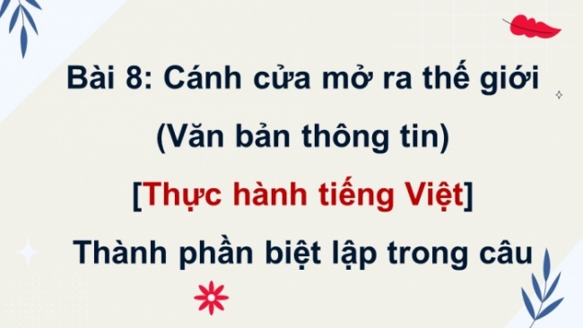 Soạn giáo án điện tử Ngữ văn 8 CTST Bài 8 TH tiếng Việt: Thành phần biệt lập trong câu