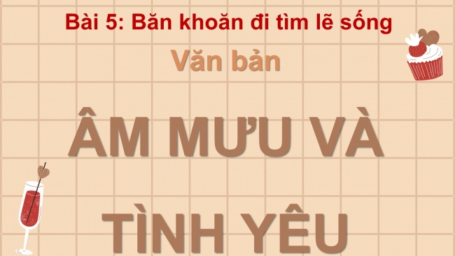 Soạn giáo án điện tử ngữ văn 11 CTST Bài 5: Âm mưu và tình yêu