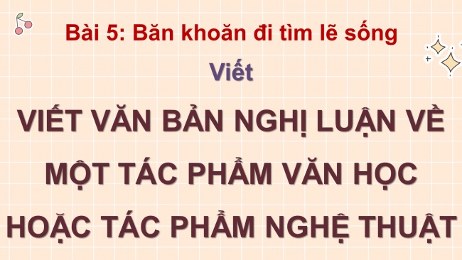 Soạn giáo án điện tử ngữ văn 11 CTST Bài 5: Viết văn bản nghị luận về một tác phẩm nghệ thuật