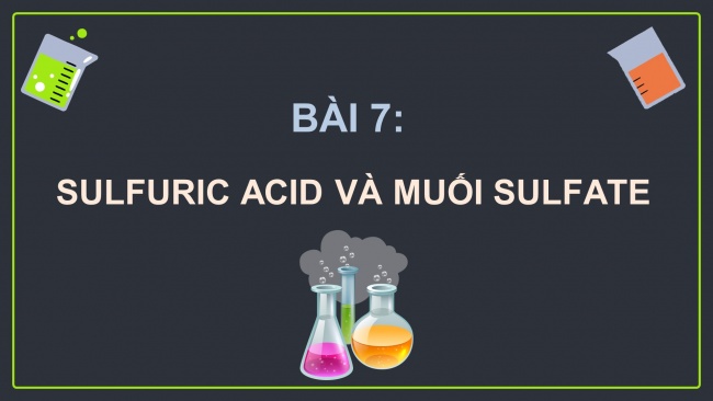 Soạn giáo án điện tử hóa học 11 Cánh diều  Bài 7: Sulfuric acid và muối sulfate