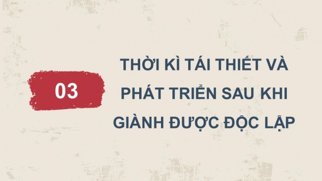 Soạn giáo án điện tử lịch sử 11 Cánh diều Bài 6: Hành trình đi đến độc lập dân tộc ở Đông Nam Á (P2)