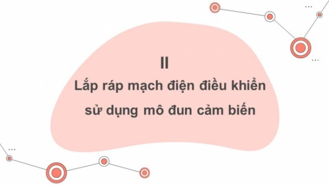 Soạn giáo án điện tử Công nghệ 8 KNTT Bài 16: Mạch điện điều khiển sử dụng mô đun cảm biến (P2)