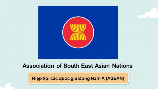 Soạn giáo án điện tử địa lí 11 Cánh diều Bài 12: Hiệp hội các nước Đông Nam Á (ASEAN)