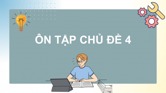 Soạn giáo án điện tử công nghệ cơ khí 11 Cánh diều Ôn tập chủ đề 4